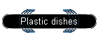 Plastic dishes