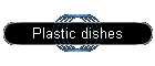 Plastic dishes